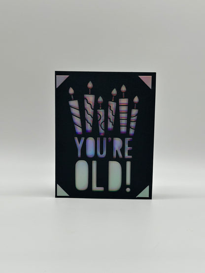 You Are Old – Funny Birthday Card with Insert Options